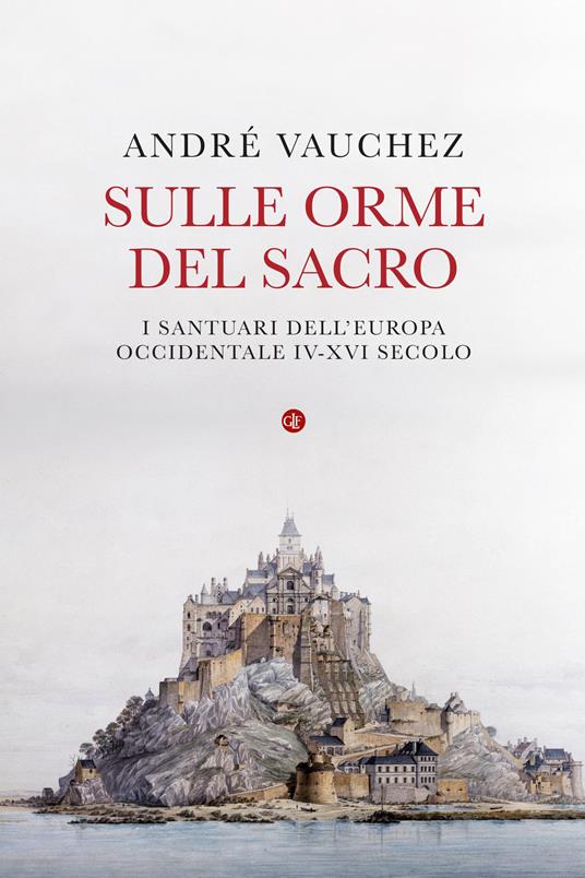 SULLE ORME DEL SACRO I santuari dell'Europa occidentale. IV-XVI secolo
