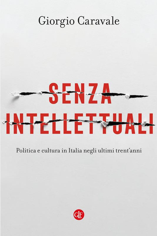 SENZA INTELLETTUALI Politica e cultura in Italia negli ultimi trent'anni