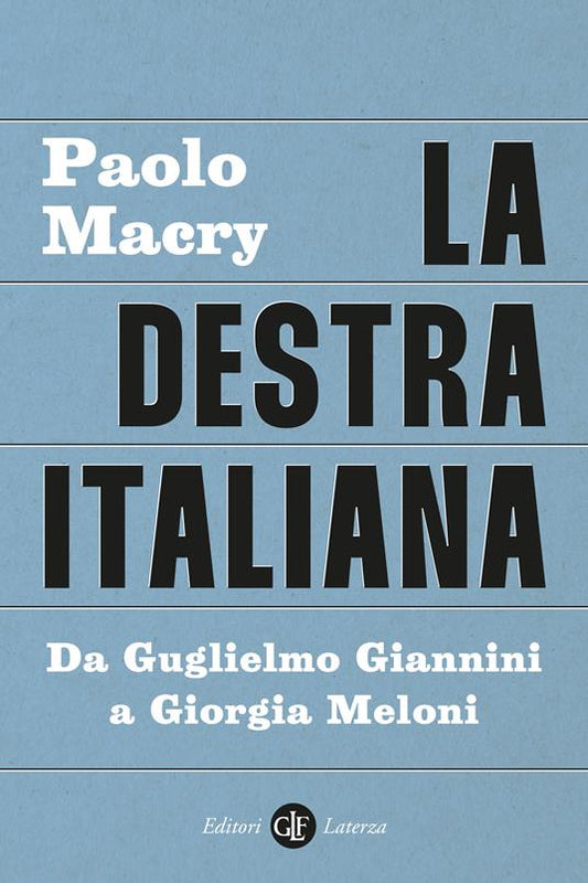LA DESTRA ITALIANA Da Guglielmo Giannini a Giorgia Meloni