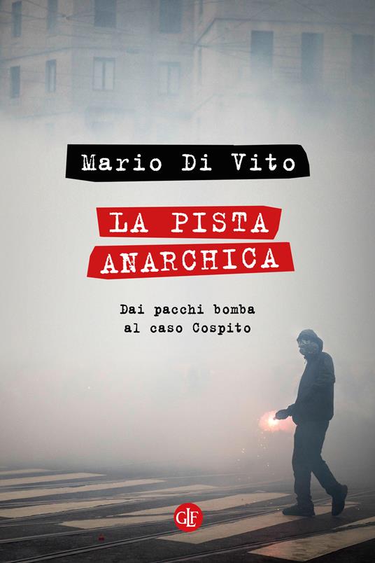 LA PISTA ANARCHICA Dai pacchi bomba al caso Cospito