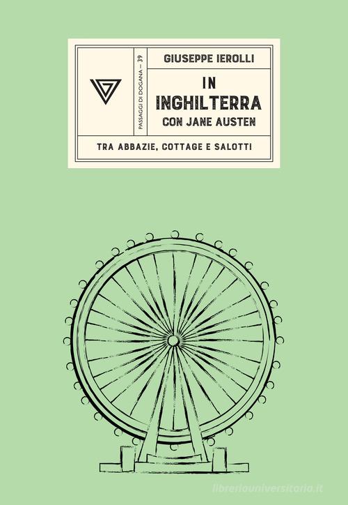 IN INGHILTERRA CON JANE AUSTEN. Tra abbazie, cottage e salotti