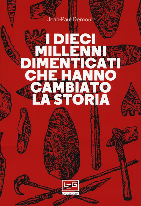 I DIECI MILLENNI DIMENTICATI CHE HANNO FATTO LA STORIA