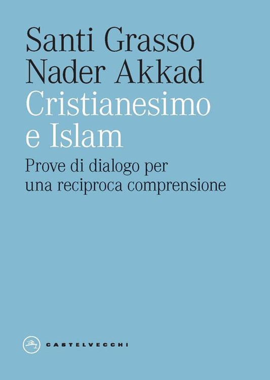 CRISTIANESIMO E ISLAM. Prove di dialogo per una reciproca comprensione