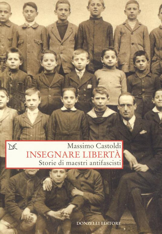 INSEGNARE LIBERTÀ Storie di maestri antifascisti