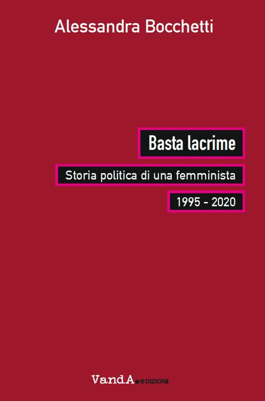 BASTA LACRIME. Storia politica di una femminista 1995-2000