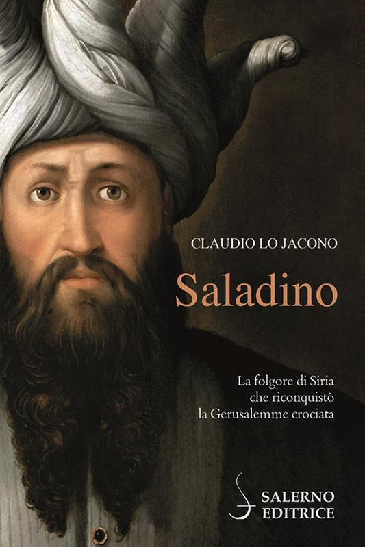 SALADINO La folgore di Siria che riconquistò la Gerusalemme Crociata