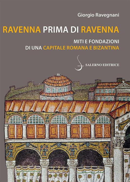 RAVENNA PRIMA DI RAVENNA Miti e fondazioni di una capitale romana e bizantina