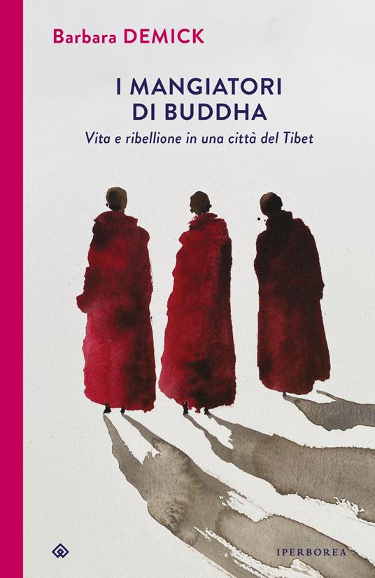 I MANGIATORI DI BUDDHA Vita e ribellione in una città del Tibet