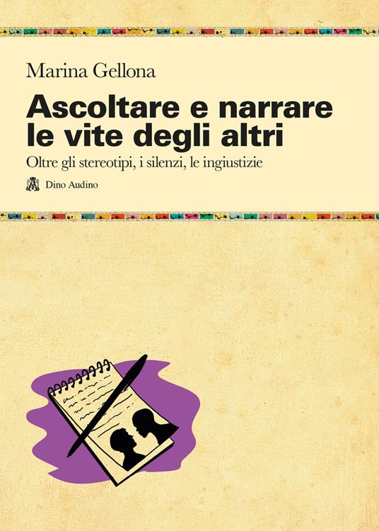 ASCOLTRA E NARRARE LE VITE DEGLI ALTRI. Oltre gli stereotipi, i silenzi, le ingiustizie
