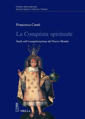 LA CONQUISTA SPIRITUALE Studi sull'evangelizzazione del nuovo mondo