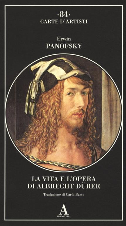 LA VITA E L'OPERA DI ALBRECHT DURER Edizione illustrata