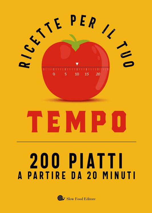 RICETTE PER IL TUO TEMPO. 200 piatti a partire da 20 minuti
