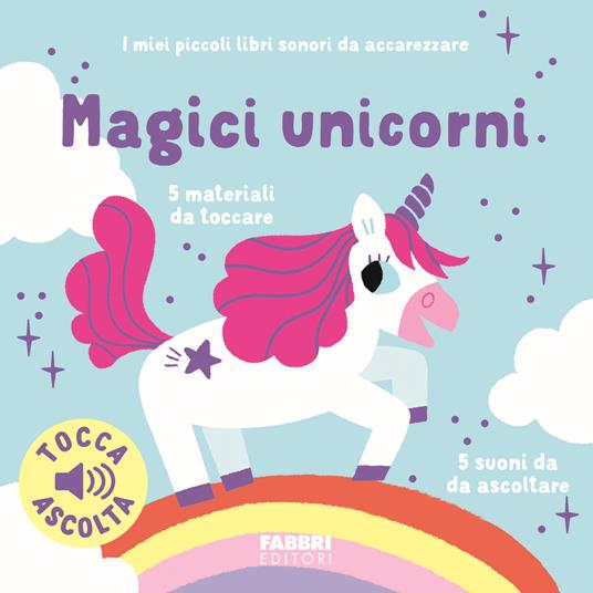 MAGICI UNICORNI I miei piccoli libri sonori da accarezzare