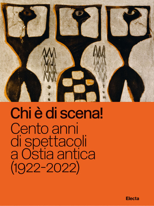 CHI è DI SCENA Cento anni di spettacoli a Ostia antica (1922-2022)