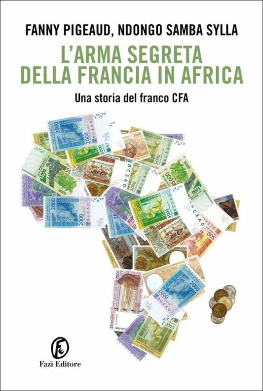 L'ARMA SEGRETA DELLA FRANCIA IN AFRICA Una storia del franco CFA
