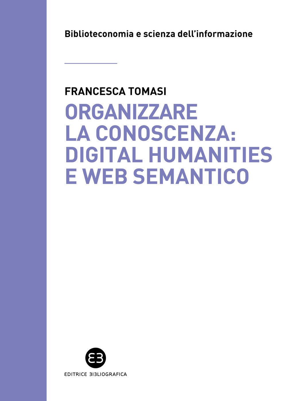 ORGANIZZARE LA CONOSCENZA: digital humanities e web semantico. un percorso tra archivi, biblioteche e musei