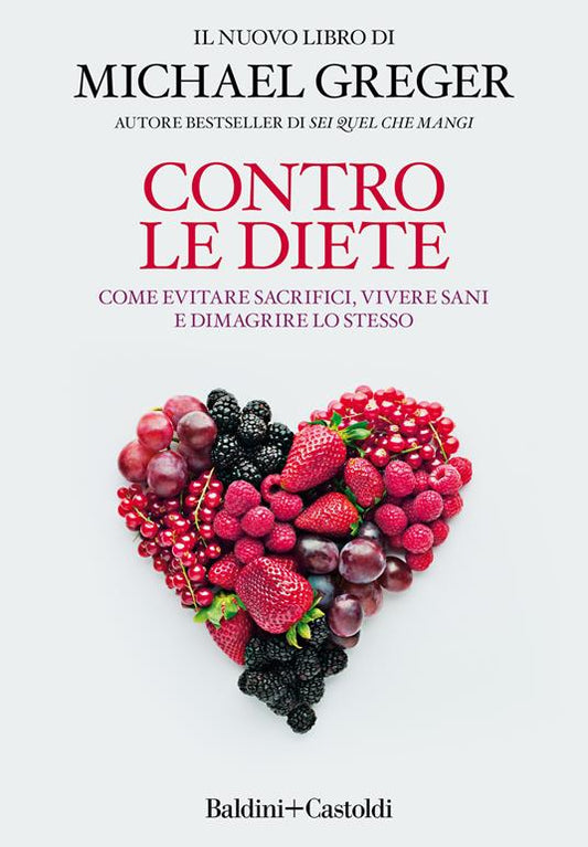CONTRO LE DIETE Come evitare sacrifici, vivere sani e dimagrire lo stesso