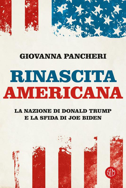 RINASCITA AMERICANA La nazione di Donald Trump e la sfida di Joe Biden