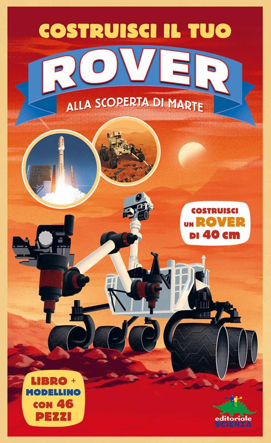 COSTRUISCI IL TUO ROVER. Alla scoperta di Marte. Con modellino da costruire