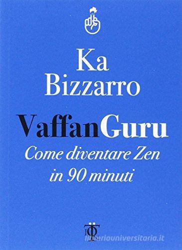 VAFFANGURU. Come diventare zen in 90 minuti.