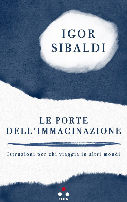 PORTE DELL'IMMAGINAZIONE. Istruzioni per chi viaggia in altri mondi.