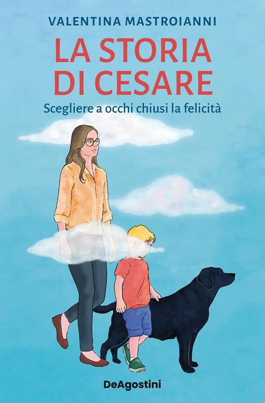 LA STORIA DI CESARE Scegliere a occhi chiusi la felicità