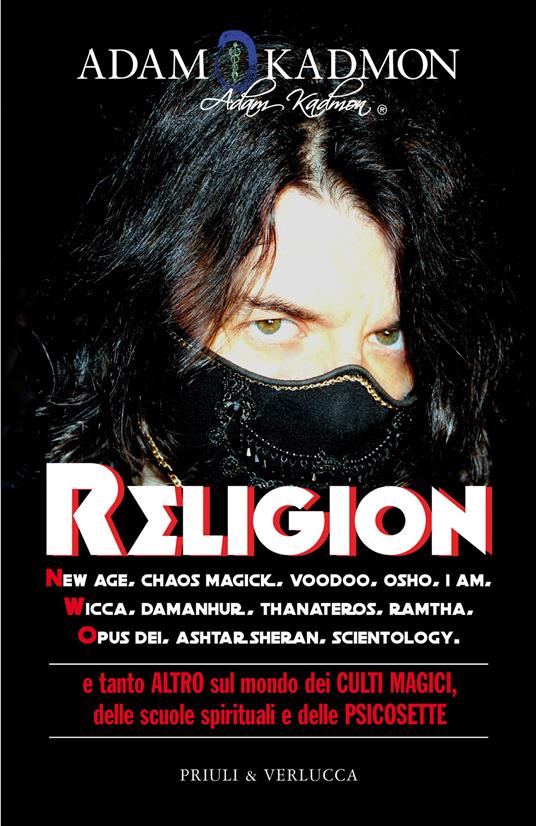 RELIGION New Age, Chaos Magick, Voodoo, Osho, I AM, Wicca, Damanhur, Thanateros, Ramtha, Opus Dei, Ashtar Sheran, Scientology e tanto altro sul mondo dei culti magici, delle scuole spirituali e delle psicosette