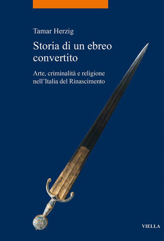 STORIA DI UN EBREO CONVERTITO Arte, criminalità e religione nell’Italia del Rinascimento