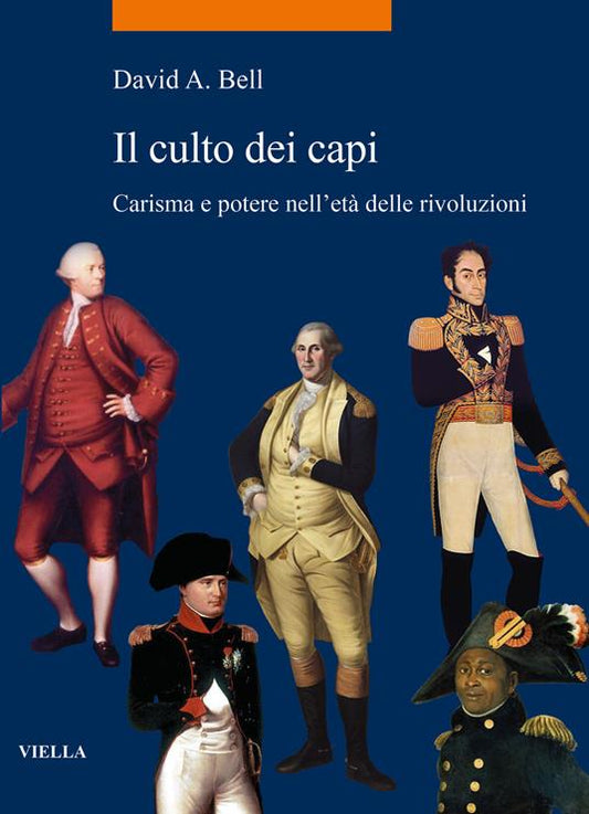 IL CULTO DEI CAPI Carisma e potere nell'età delle rivoluzioni