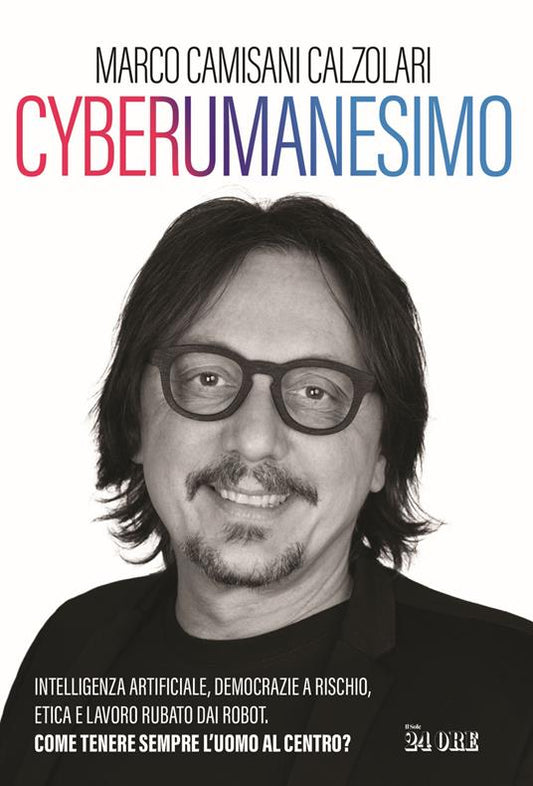 CYBERUMANESIMO Intelligenza artificiale, democrazie a rischio, etica e lavoro rubato dai robot. Come tenere sempre l'uomo al centro?