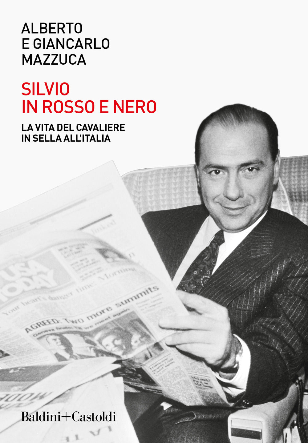 SILVIO IN ROSSO E NERO. La vita del cavaliere in sella all'italia.