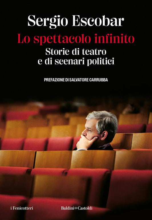 SPETTACOLO INFINITO (LO). Storie di teatro e di scenari politici