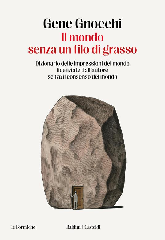 IL MONDO SENZA UN FILO DI GRASSO Dizionario delle impressioni del mondo licenziate dall'autore senza il consenso del mondo