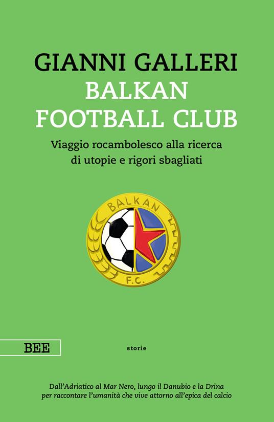 BALKAN FOOTBALL CLUB. Viaggio rocambolesco alla ricerca di utopie e rigori sbagliati
