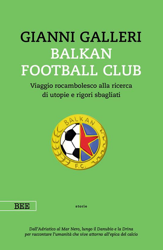 BALKAN FOOTBALL CLUB. Viaggio rocambolesco alla ricerca di utopie e rigori sbagliati
