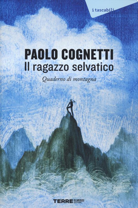 IL RAGAZZO SELVATICO Quaderno di montagna
