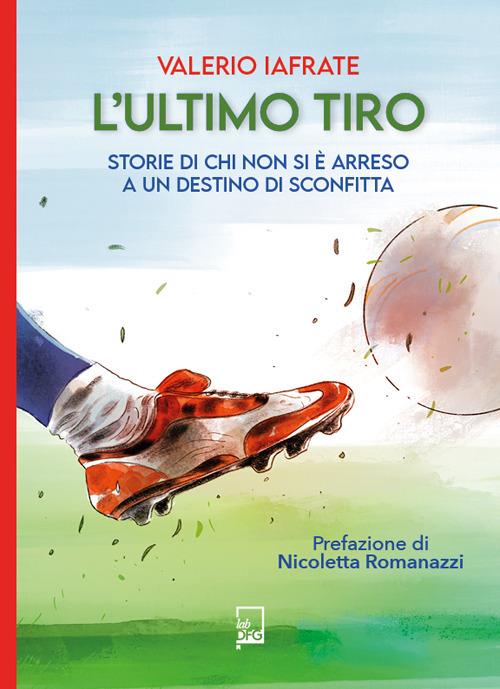 L'ULTIMO TIRO Storie di chi non si è arreso a un destino di sconfitta