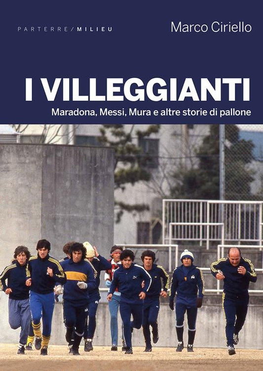 VILLEGGIANTI (I). Maradona, Messi, Mura e altre storie di pallone