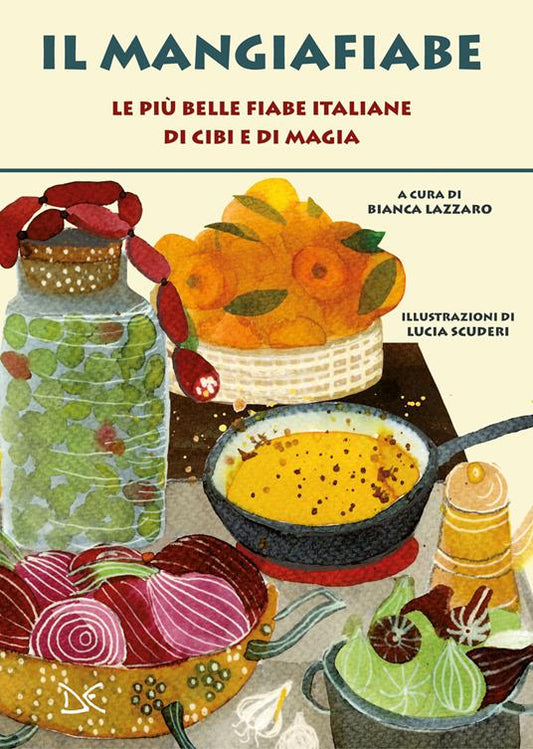 IL MANGIAFIABE. Le più belle fiabe italiane di cibi e di magia.