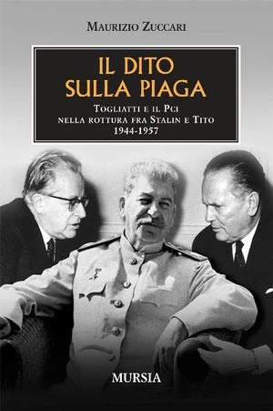 IL DITO SULLA PIAGA. TOGLIATTI E IL PCI NELLA ROTTURA FRASTALIN E TITO 1944-1957