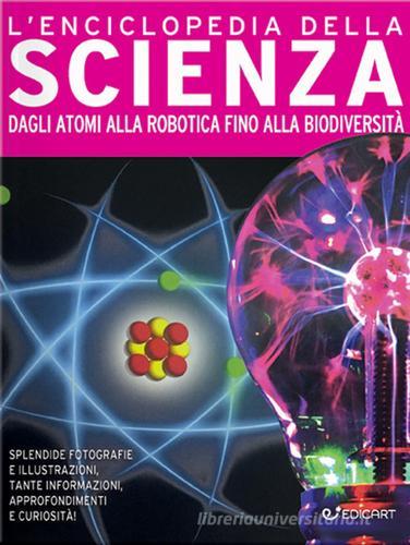 L’ENCICLOPEDIA DELLA SCIENZA. DAGLI ATOMI ALLA ROBOTICA FINO ALLA BIODIVERTIA’. Ediz. A colori