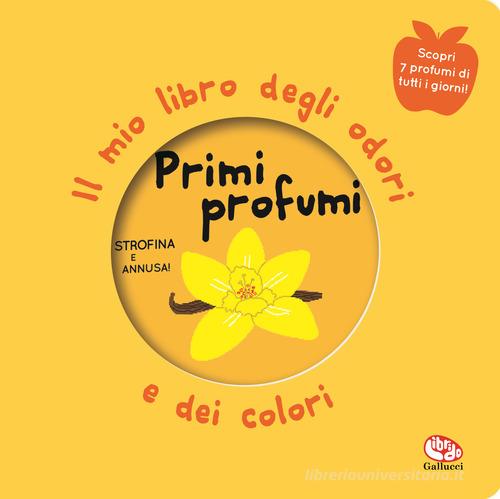 PRIMI PROFUMI. Il mio libro degli odori e dei colori. Nuova ediz.