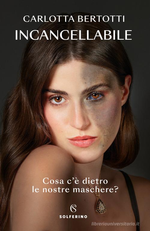 INCANCELLABILE. COSA C’È DIETRO LE NOSTRE MASCHERE
