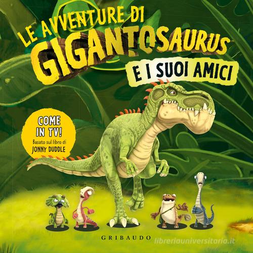 LE AVVENTURE DI GIGANTOSAURUS E I SUOI AMICI. Ediz. A colori