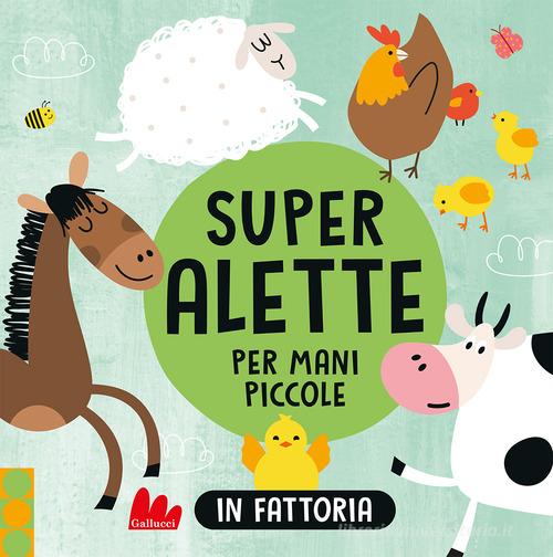 IN FATTORIA. Super alette per mani piccole. Ediz. A colori