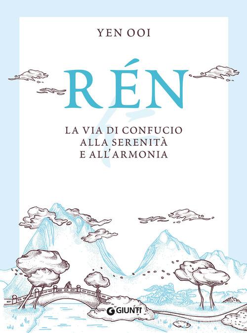 RÉN. La via di Confucio alla serenità e all'armonia
