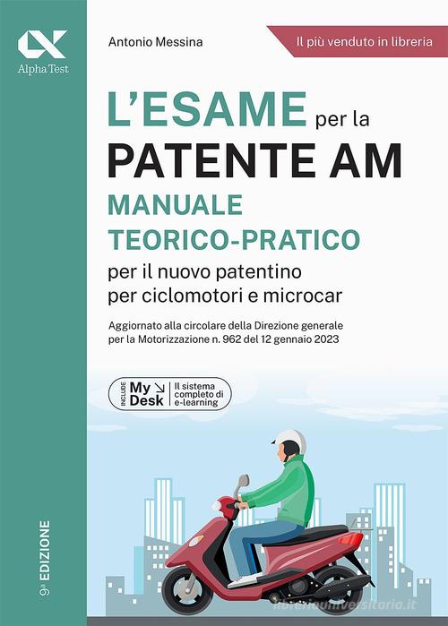 L’ESAME PER LA PATENTE AM MANUALE TEORICO-PRATICO PER IL NUOVO PATENTINO PER CICLOMOTORI E MICROCAR. Ediz. MyDesk. Con Contenuto digitale per download e accesso on line.