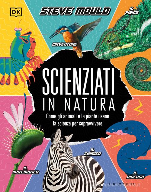 SCIENZIATI IN NATURA. Come gli animali e le piante usano la scienza per sopravvivere