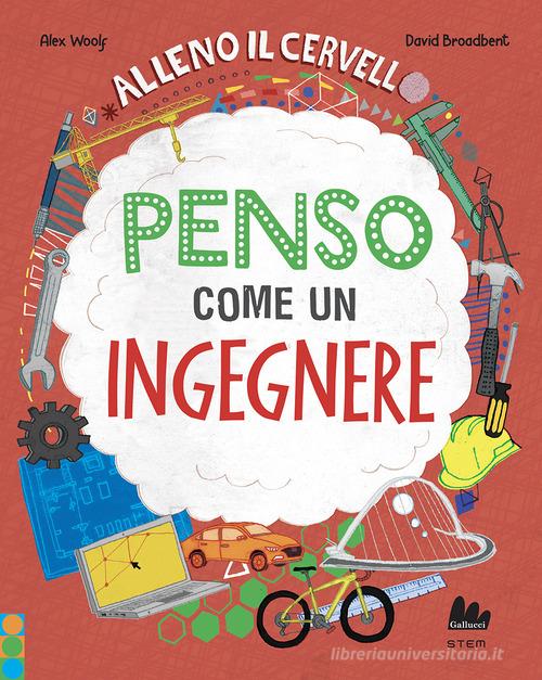 ALLENO IL CERVELLO. Penso come un ingegnere. Ediz. A colori