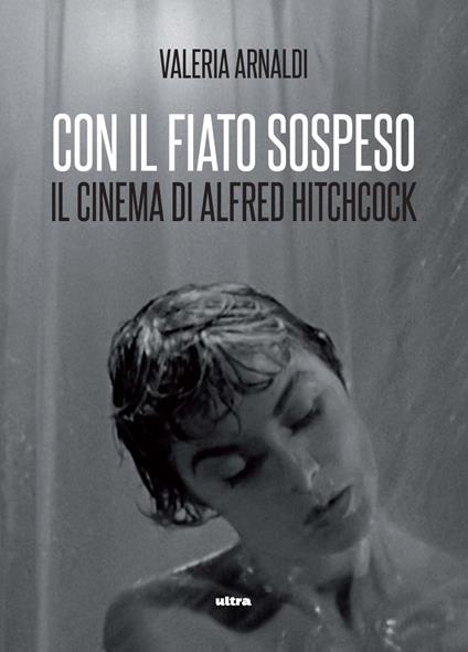 CON IL FIATO SOSPESO. Il cinema di Alfred Hitchcock